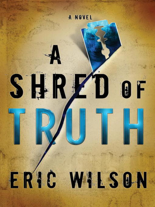 Title details for A Shred of Truth by Eric Wilson - Available